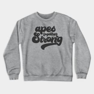 Apes Together Strong Crewneck Sweatshirt